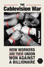 „The Cablevision War“ und „How Workers and Their Union Won Against a Billionaire“. Mehrere Fäuste mit roten Armbändern.