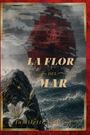 "La Flor del Mar" in großen Buchstaben, darunter "Jamillette Cintron". Ein rotes Segelschiff auf stürmischer See, weiße Lilie.