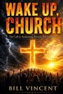 Text: "Wake Up, Church. The Call to Awakening, Revival, and Freedom. Bill Vincent." Silhouetten heben Hände vor einem leuchtenden Kreuz.