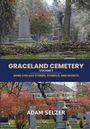 "GRACELAND CEMETERY VOLUME 2. MORE CHICAGO STORIES, SYMBOLS, AND SECRETS. ADAM SELZER." Friedhofsszenen mit Grabsteinen und Bäumen.