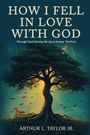 Text: "HOW I FELL IN LOVE WITH GOD" und "Arthur L. Taylor Jr." Ein großer Baum mit Blitz und einem Holzpferd darunter.