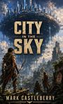 „City in the Sky“ und „Mark Castleberry“ in großen Buchstaben. Eine schwebende Stadt über einer grünen Landschaft.