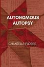 Text: "AUTONOMOUS AUTOPSY CHANTELLE FLORES." Hintergrund: Rote Blumen und geschriebene Dokumente.