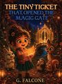 "The Tiny Ticket That Opened the Magic Gate" von G. Falcone. Ein Mädchen hält ein leuchtendes Ticket, umgeben von Waldtieren.