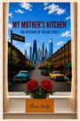 "My Mother's Kitchen. The Kitchens of Taylor Street. Louis Scalzo." Skyline, Oldtimer, Rosen vor einem Fenster.