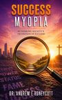 „SUCCESS MYOPIA“, „RETHINKING SOCIETY'S DEFINITION OF SUCCESS“, „DR. ANDREW E HONEYCUTT“. Vergrößerte Landschaftsszene.