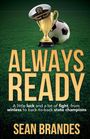 Titel: ALWAYS READY. Untertitel: A little luck and a lot of fight, from winless to back-to-back state champions. Autor: SEAN BRANDES. Im Hintergrund: Ein Pokal, ein Fußball und eine Offiziersmütze auf einem Fußballfeld.