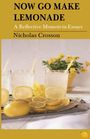 "NOW GO MAKE LEMONADE", "A Reflective Memoir-in-Essays", "Nicholas Crosson". Drei Gläser Limonade, gelbe Blumen.