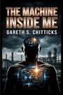 Text: "THE MACHINE INSIDE ME" und "GARETH S. CHITTICKS". Illustration eines Menschen mit Zahnrädern im Körper.