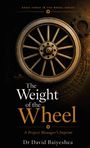 „The Weight of the Wheel: A Project Manager's Imprint“ von Dr. David Baiveshea. Abgebildet ist ein antikes Rad.