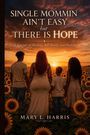 „SINGLE MOMMIN AIN'T EASY but THERE IS HOPE“ steht über Menschen im Sonnenblumenfeld beim Sonnenuntergang.