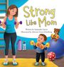 Text: "Strong Like Mom." Eine Frau und ein Kind heben Hanteln, ein Teddybär sitzt auf einem Gymnastikball.