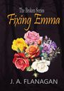 „The Broken Series: Fixing Emma“ und „J. A. Flanagan“. Ein Blumenstrauß mit Rosen vor dunklem Hintergrund.