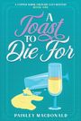 „A Copper Whisk Culinary Cozy Mystery. Book One. A Toast to Die For. Paisley MacDonald“. Ein umgestoßenes Glas.