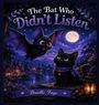 Text: "The Bat Who Didn't Listen", "Brielle Faye". Illustration: Eine Fledermaus und eine Katze bei Nacht mit Vollmond.