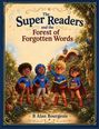 „The Super Readers and the Forest of Forgotten Words“ von B Alan Bourgeois. Illustration von Kindern in Superheldenkostümen.
