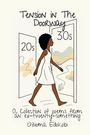 „Tension in The Doorway“, „20s“, „30s“, „A Collection of Poems from an ex-twenty-something“, „Ozioma Edokobi“. Frau durch Tür.