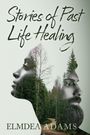 "Stories of Past Life Healing. ELMDEA ADAMS." Silhouetten von zwei Gesichtern mit einem Waldmotiv ineinander übergehend.