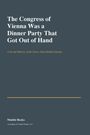 Titel: The Congress of Vienna Was a Dinner Party That Got Out of Hand. Untertitel: A Social History of the Peace That Rebuilt Europe.