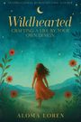 „Wildhearted: Crafting a Life by Your Own Design“ von Aloma Loren. Illustration einer Frau in Landschaft mit Blumen.
