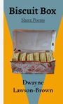 Titel: "Biscuit Box." Untertitel: "Short Poems." Autor: "Dwayne Lawson-Brown." Eine geöffnete Keksbox ist zu sehen.