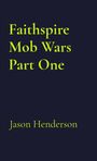 "Faithspire Mob Wars Part One" und "Jason Henderson" in gelber Schrift auf dunkelblauem Hintergrund.