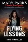 Sr. Sam J. Cutrufelli: Mary Parks, Private Investigator - FLYING LESSONS, Buch