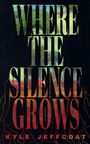 "WHERE THE SILENCE GROWS" steht groß, darunter "A NOVEL" und "KYLE JEFFCOAT". Hintergrund hat Natur- und Erdtöne.