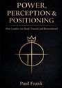 "POWER, PERCEPTION & POSITIONING. How Leaders Are Read, Trusted, and Remembered. Paul Frank." Goldenes Logo mittig.