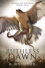 R. Weidner: Ruthless Dawn, Wings of Change Book 2, Buch