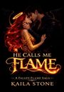 "He Calls Me Flame" – A Fallen Flame Saga, Kaila Stone. Engelhaftes Paar in inniger Umarmung mit Flügeln und Heiligenschein.
