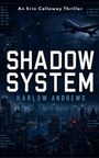"An Erin Calloway Thriller", "SHADOW SYSTEM", "HARLOW ANDREWS". Eine Drohne fliegt über eine nächtliche Stadtansicht.