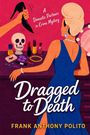 Text: "A Domestic Partners in Crime Mystery", "Dragged to Death", "Frank Anthony Polito". Illustration: Frau mit Schädel und Schminktisch.