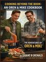 "Cooking Beyond the Book: An Oren & Mike Cookbook, The Adventures of Oren & Mike by Shane B Grenald." Zwei Männer kochen lächelnd.