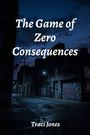 Text: "The Game of Zero Consequences" und "Traci Jones". Eine dunkle, verlassene Straße mit Graffiti und Straßenlaternen.