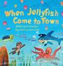 Text: "When Jellyfish Come to Town", "Written by AJ Anniston", "Illustrated by Jeeva Zartz". Fröhliche Meeresbewohner unter Wasser.