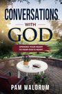 "Conversations with God: Opening Your Heart to Hear God's Heart" von Pam Waldrum. Ein Garten mit Tisch, Stühlen und Pflanzen.