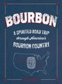 "Bourbon: A Spirited Road Trip through America's Bourbon Country" in großen Buchstaben, Karte der USA mit Fass.