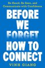 „Be Heard, Be Seen, and Communicate with Confidence.“ In großen weißen Buchstaben: „BEFORE WE FORGET HOW TO CONNECT“ von Vinh Giang.