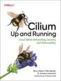 Titel: "Cilium Up and Running". Untertitel: "Cloud Native Networking, Security, and Observability". Bienen auf Blumen.