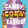 "Candy Corn Easter!" von Jonathan Fenske. Illustration mit bunten, fröhlichen Bonbons und einem schokoladenen Osterhasen.