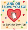 Oben steht "AND OH I LOVE YOU SO!". Darunter "By Sandra Boynton". Zentral ein fröhliches Tier in einem roten Herz. Drumherum bunte Herzen.