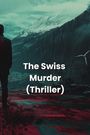 Halcyon Bellamy: The Swiss Murder (Thriller), Buch