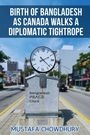 Mustafa Chowdhury: Birth of Bangladesh as Canada Walks a Diplomatic Tightrope, Buch