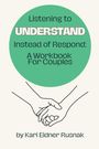 Kari Eidner Rusnak: Listening to Understand Instead of Respond, Buch
