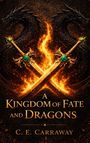 C. E. Carraway: A Kingdom of Fate and Dragons, Buch
