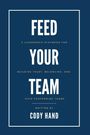 Cover mit Text: "Feed Your Team" von Cody Hand. Anleitung für Führung, Vertrauen, Zugehörigkeit und leistungsstarke Teams.