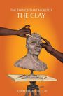 Joseph Clay: The Things That Molded the Clay, Buch