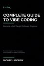 "$ vibe_ COMPLETE GUIDE TO VIBE CODING. Become a Self-Taught Software Engineer. MICHAEL ANDREW. Schwarzer Hintergrund."