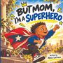 „BUT MOM, I'M A SUPERHERO“ in großen Buchstaben. Ein fröhlicher Junge mit Cape läuft eine Treppe hinauf.